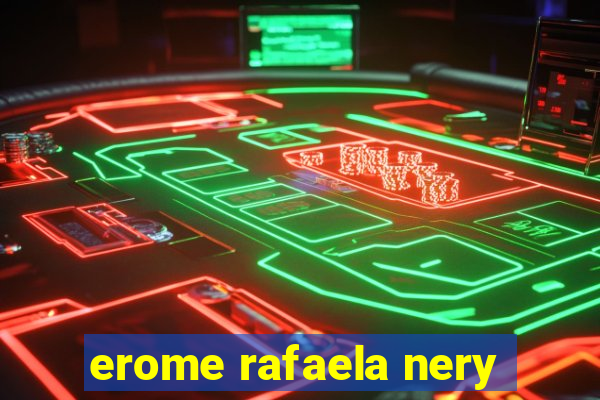 erome rafaela nery